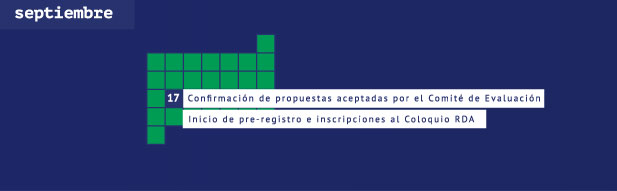 17 de septiembre confirmación de propuestas aceptadas por el Comité de Evaluación e Inicio de pre-registro e inscripciones al Coloquio